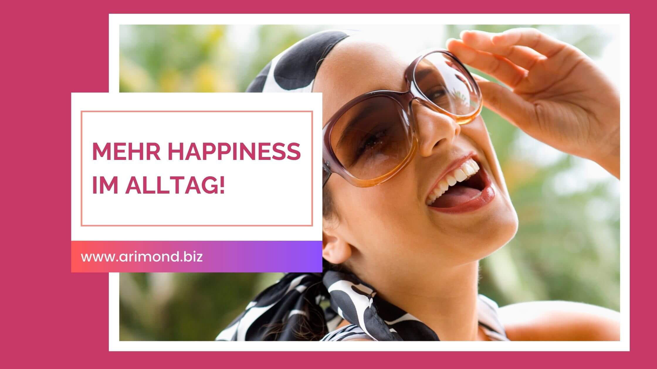 Tust du dir gut ? – Happinez is a state of mind!