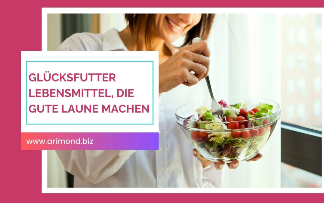 Glücksfutter – Diese Lebensmittel machen dir gute Laune